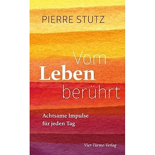 Vom Leben berührt - Achtsame Impulse für jeden Tag, Pierre Stutz