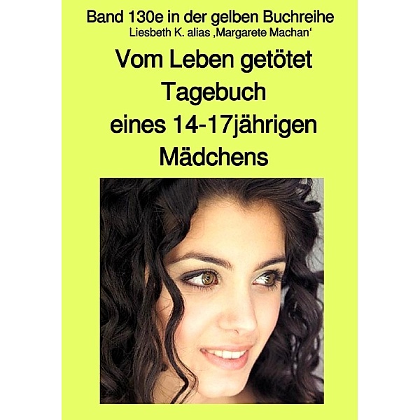 Vom Leben getötet - Tagebuch eines 14-17jährigen Mädchens - Band 130e in der gelben Buchreihe mit Farbseiten bei Jürgen Ruszkowski, Liesbeth K.