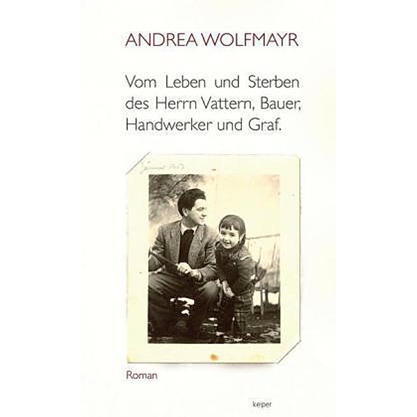 Vom Leben und Sterben des Herrn Vattern, Bauer, Handwerker und Graf., Andrea Wolfmayr