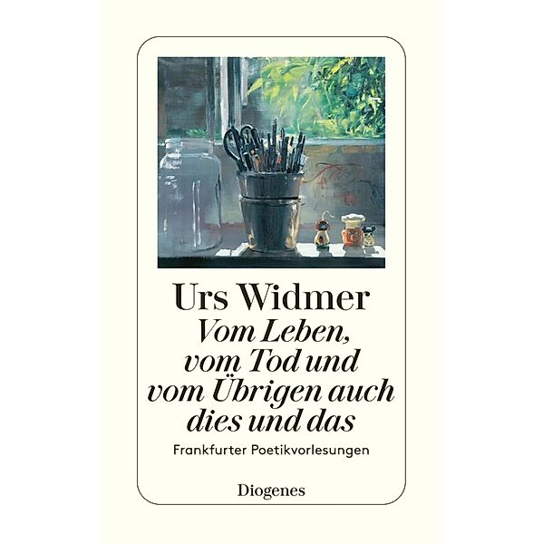 Vom Leben, vom Tod und vom Übrigen auch dies und das, Urs Widmer