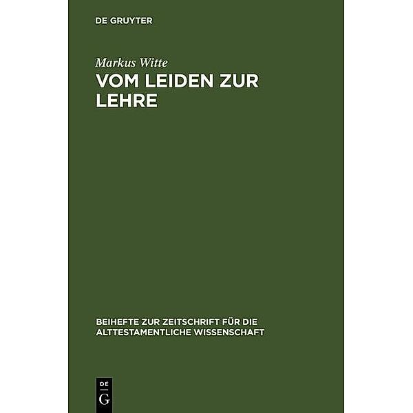 Vom Leiden zur Lehre / Beihefte zur Zeitschrift für die alttestamentliche Wissenschaft Bd.230, Markus Witte