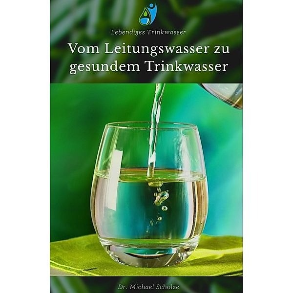 Vom Leitungswasser zu gesundem Trinkwasser, Michael Scholze