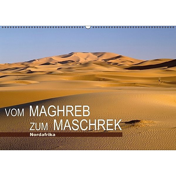 Vom Maghreb zum Maschrek - Nordafrika (Wandkalender 2014 DIN A2 quer)
