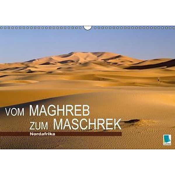 Vom Maghreb zum Maschrek - Nordafrika (Wandkalender 2016 DIN A3 quer), Calvendo