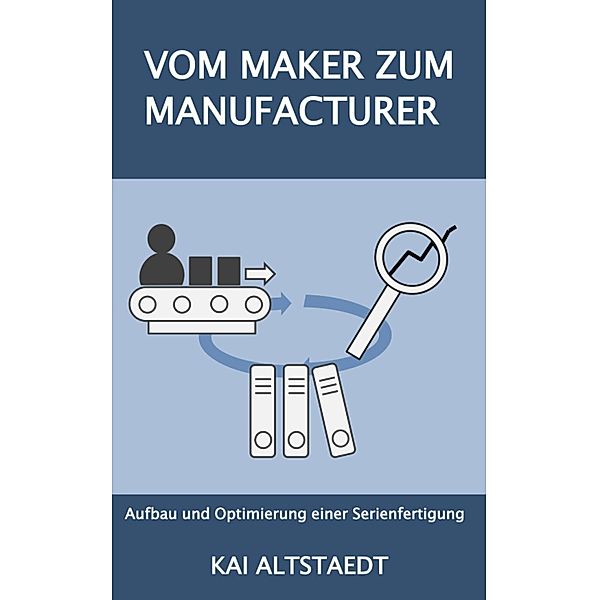 Vom Maker zum Manufacturer, Kai Altstaedt