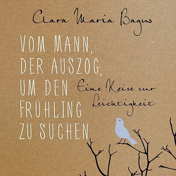 Vom Mann, der auszog, um den Frühling zu suchen, Clara Maria Bagus