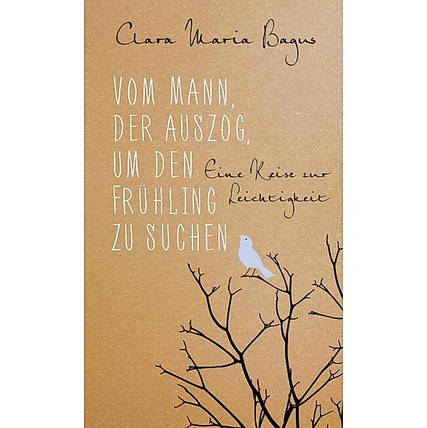 Vom Mann, der auszog, um den Frühling zu suchen / Ullstein eBooks, Clara Maria Bagus