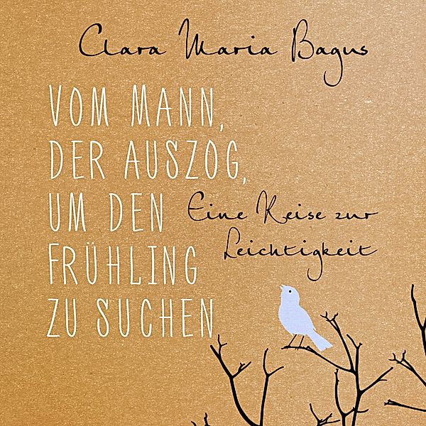 Vom Mann, der auszog, um den Frühling zu suchen, 4 Audio-CD, Clara Maria Bagus