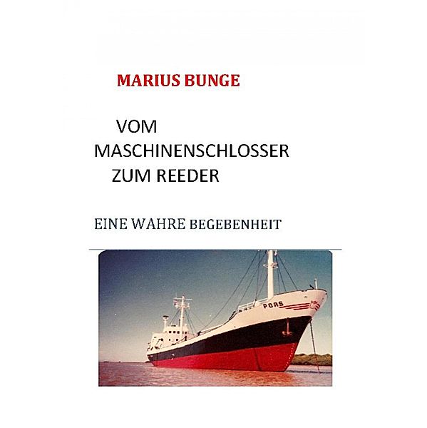 VOM MASCHINENSCHLOSSER ZUM REEDER, Marius Bunge