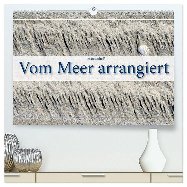 Vom Meer arrangiert (hochwertiger Premium Wandkalender 2024 DIN A2 quer), Kunstdruck in Hochglanz, Irk Boockhoff