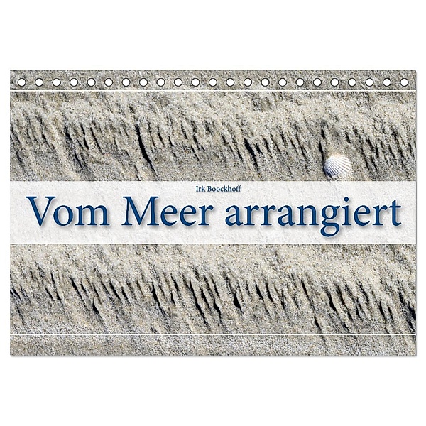 Vom Meer arrangiert (Tischkalender 2024 DIN A5 quer), CALVENDO Monatskalender, Irk Boockhoff
