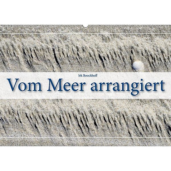 Vom Meer arrangiert (Wandkalender 2023 DIN A2 quer), Irk Boockhoff