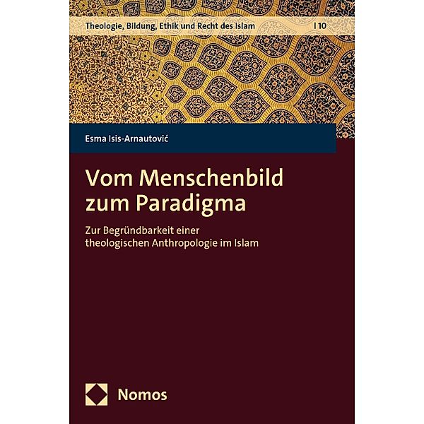 Vom Menschenbild zum Paradigma / Theologie, Bildung, Ethik und Recht des Islam Bd.10, Esma Isis-Arnautovic