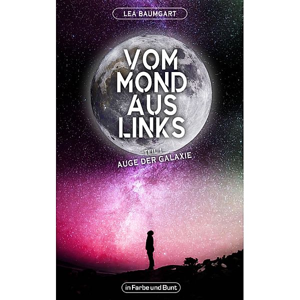 Vom Mond aus links - Teil 1: Auge der Galaxie / Weltenwandler Bd.1, Lea Baumgart, Weltenwandler