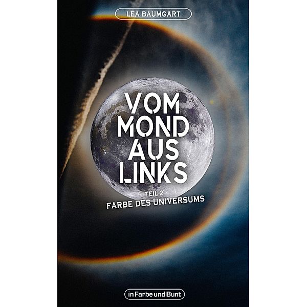 Vom Mond aus links - Teil 2: Farbe des Universums / Weltenwandler Bd.2, Lea Baumgart, Weltenwandler