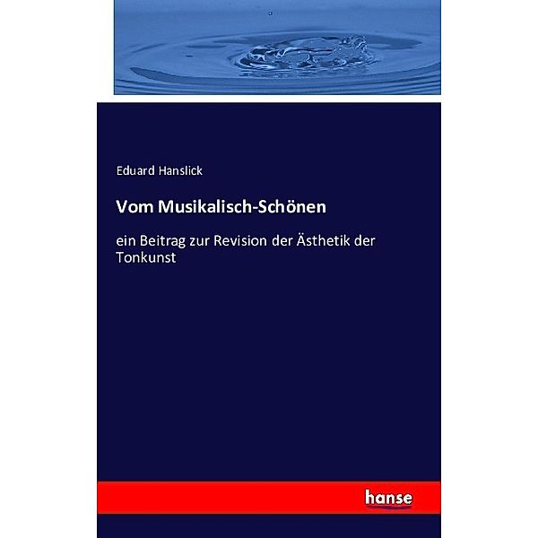 Vom Musikalisch-Schönen, Eduard Hanslick