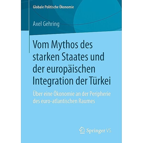 Vom Mythos des starken Staates und der europäischen Integration der Türkei / Globale Politische Ökonomie, Axel Gehring