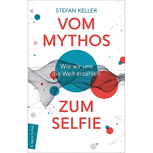 Vom Mythos zum Selfie, Stefan Keller