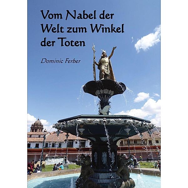 Vom Nabel der Welt zum Winkel der Toten, Dominic Ferber