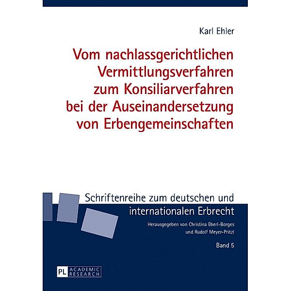 Vom nachlassgerichtlichen Vermittlungsverfahren zum Konsiliarverfahren bei der Auseinandersetzung von Erbengemeinschaften, Karl Ehler