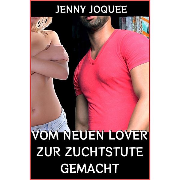 Vom neuen Lover zur Zuchtstute gemacht, Jenny Joquee