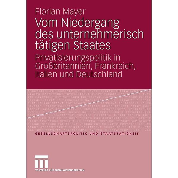 Vom Niedergang des unternehmerisch tätigen Staates / Gesellschaftspolitik und Staatstätigkeit, Florian Mayer