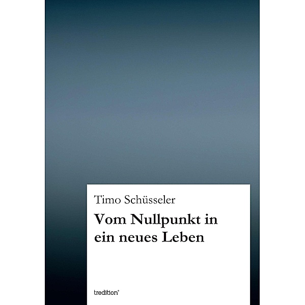Vom Nullpunkt in ein neues Leben, Timo Schüsseler