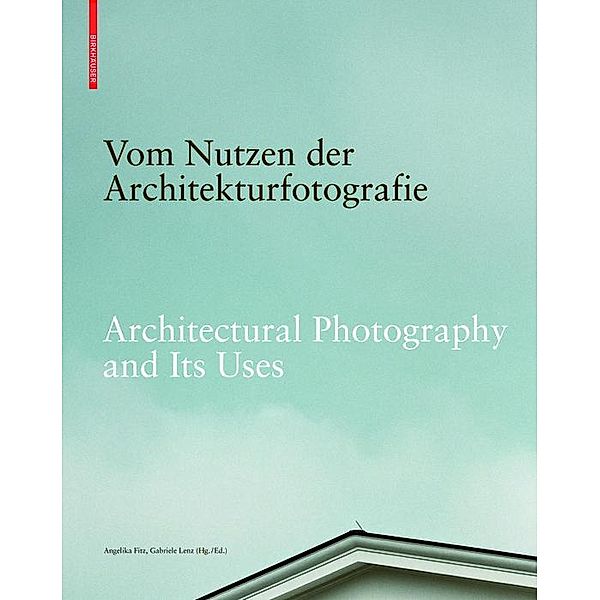 Vom Nutzen der Architekturfotografie / Architectural Photography and its Uses