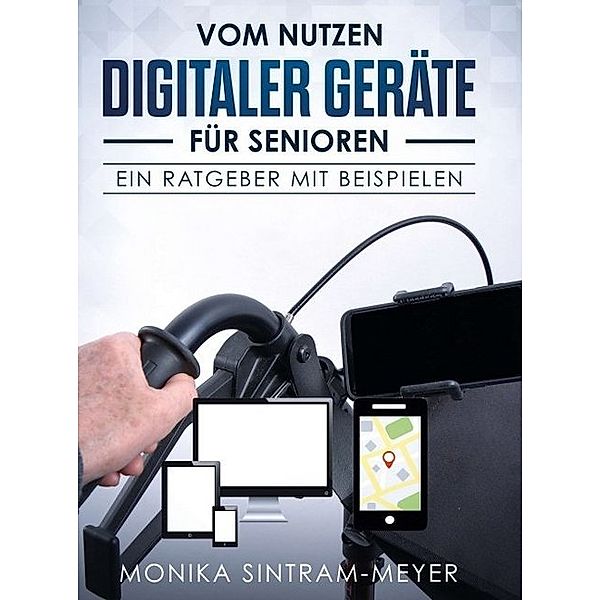 Vom Nutzen digitaler Geräte für Senioren, Monika Sintram-Meyer