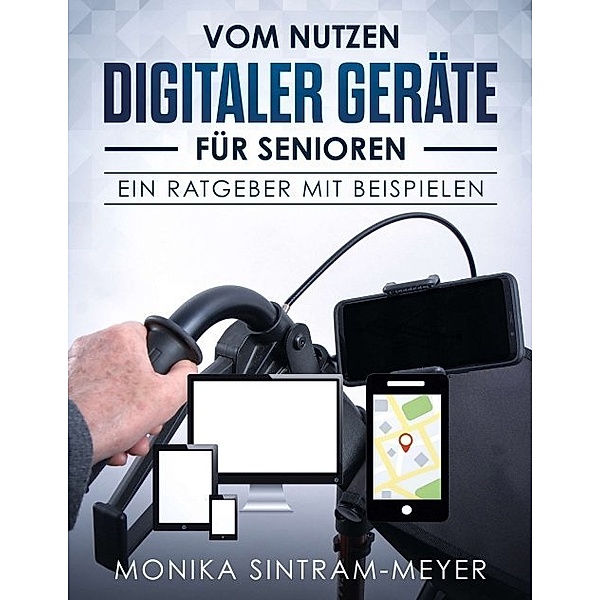 Vom Nutzen digitaler Geräte für Senioren, Monika Sintram-Meyer