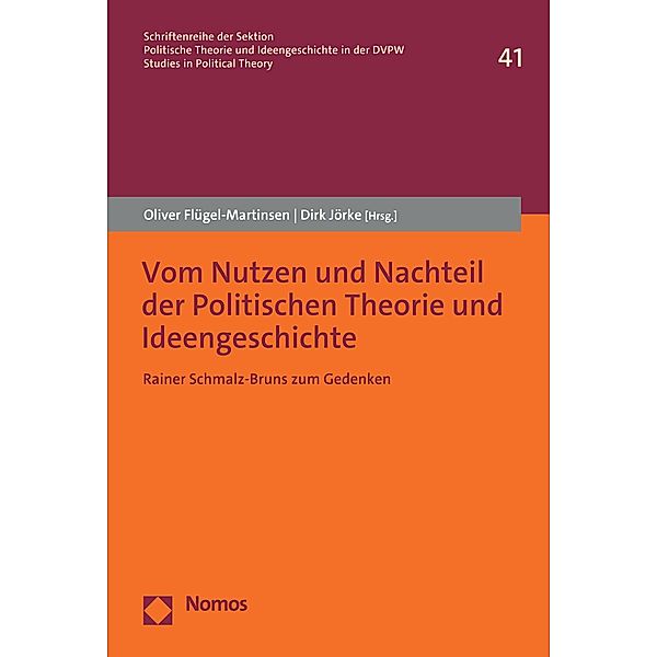 Vom Nutzen und Nachteil der Politischen Theorie und Ideengeschichte / Schriftenreihe der Sektion Politische Theorie und Ideengeschichte in der DVPW | Studies in Political Theory Bd.41