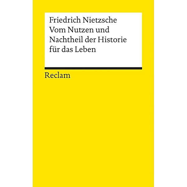 Vom Nutzen und Nachtheil der Historie für das Leben, Friedrich Nietzsche