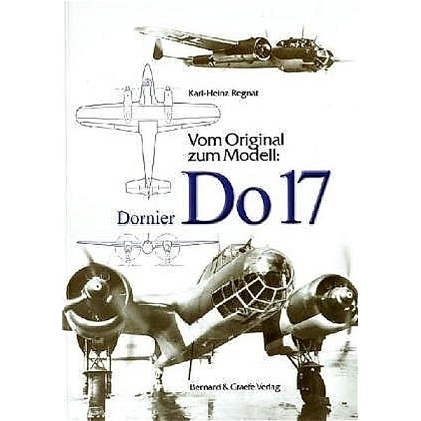 Vom Original zum ModellDornier Do 17, Karl-Heinz Regnat