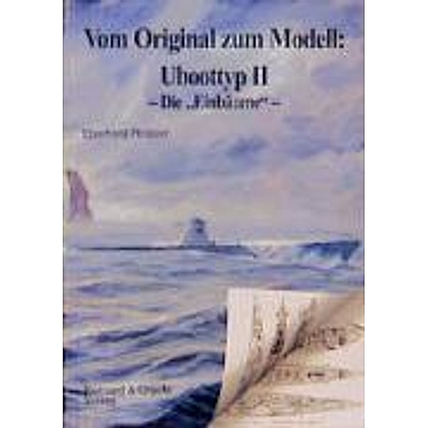 Vom Original zum Modell: Uboottyp II, Die 'Einbäume', Eberhard Rössler