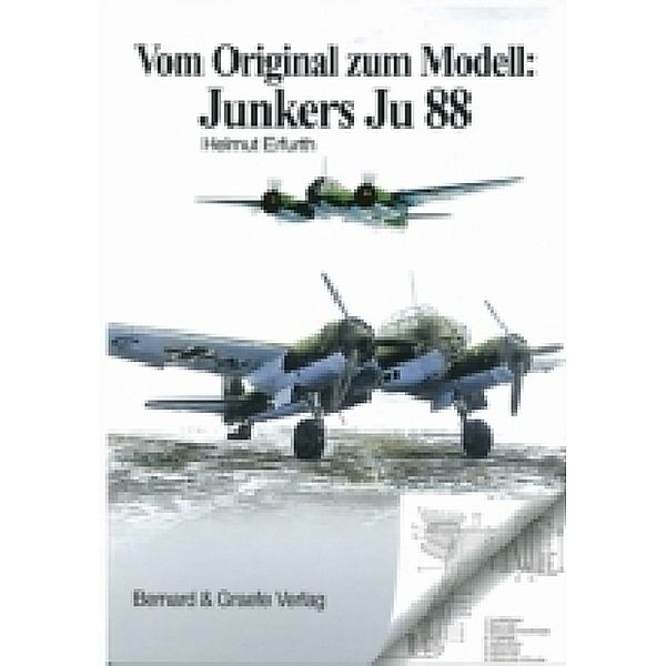 Vom Original zum Modell: Vom Original zum Modell: Ju 88, Helmut Erfurth