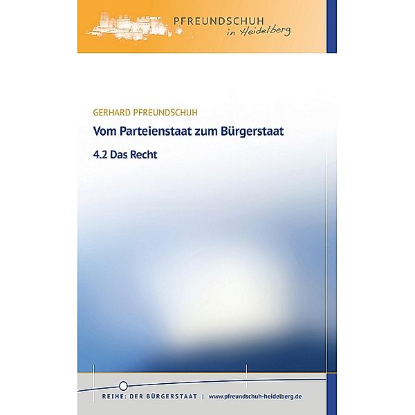 Vom Parteienstaat zum Bürgerstaat - 4.2 Das Recht, Gerhard Pfreundschuh