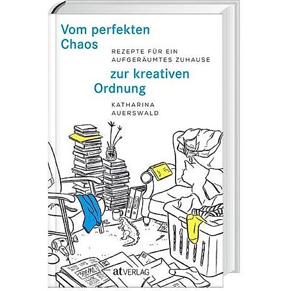 Vom perfekten Chaos zur kreativen Ordnung, Katharina Auerswald