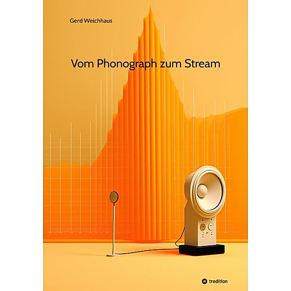 Vom Phonograph zum Stream, Gerd Weichhaus