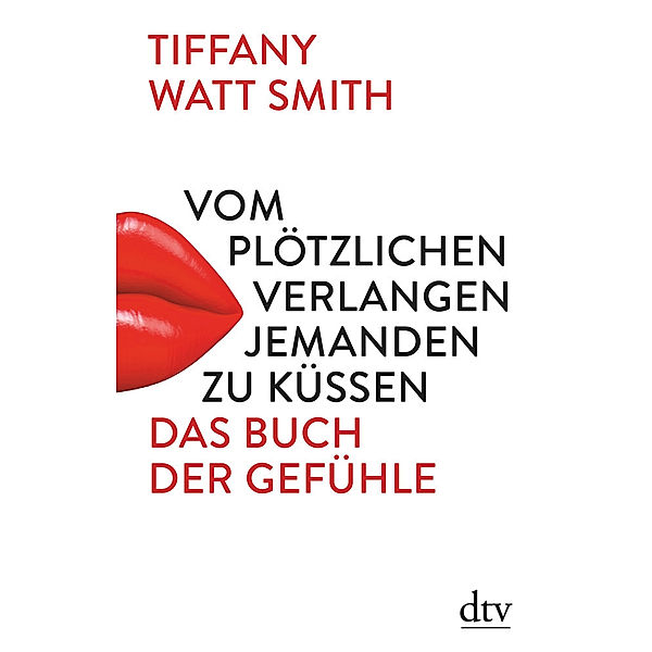 Vom plötzlichen Verlangen jemanden zu küssen, Tiffany Watt Smith