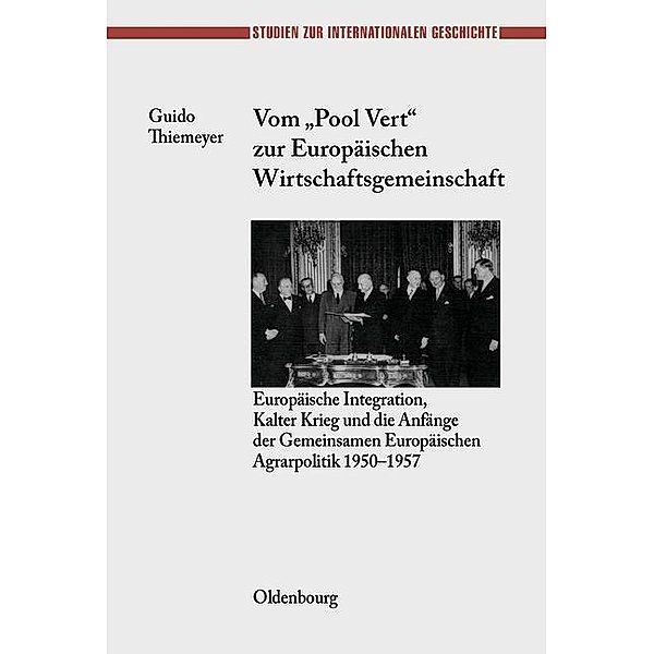 Vom Pool Vert zur Europäischen Wirtschaftsgemeinschaft / Studien zur Internationalen Geschichte Bd.6, Guido Thiemeyer