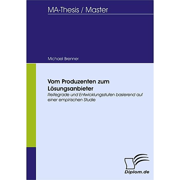 Vom Produzenten zum Lösungsanbieter - Reifegrade und Entwicklungsstufen basierend auf einer empirischen Studie, Michael Brenner