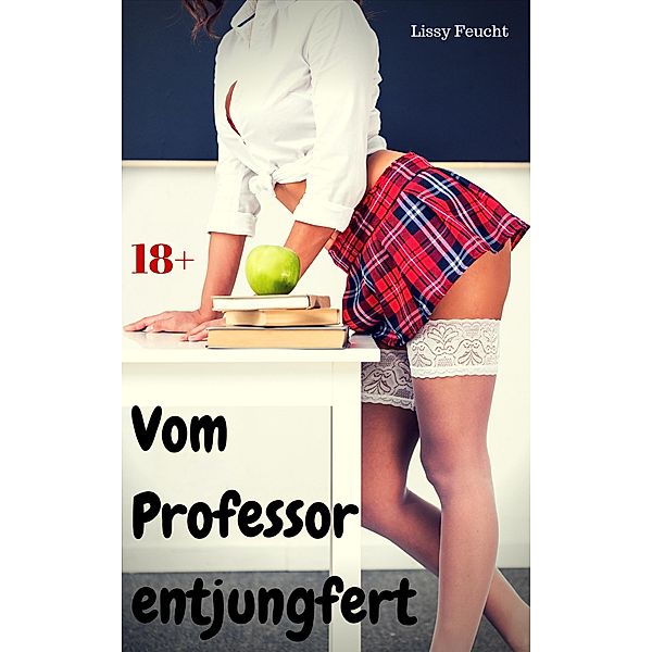 Vom Professor entjungfert, Lissy Feucht