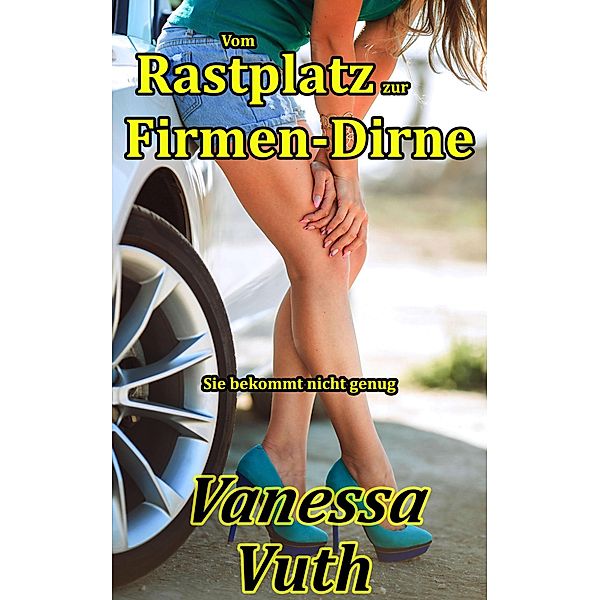 Vom Rastplatz zur Firmen-Dirne - Sie bekommt nicht genug (Hotwife Tabea, #4) / Hotwife Tabea, Vanessa Vuth