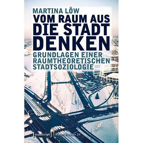 Vom Raum aus die Stadt denken / Materialitäten Bd.24, Martina Löw