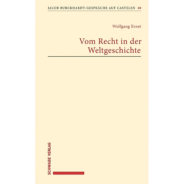 Vom Recht in der Weltgeschichte / Jacob Burckhardt-Gespräche auf Castelen, Wolfgang Ernst