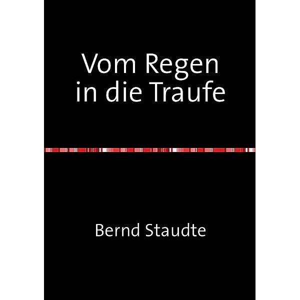 Vom Regen in die Traufe, Bernd Staudte