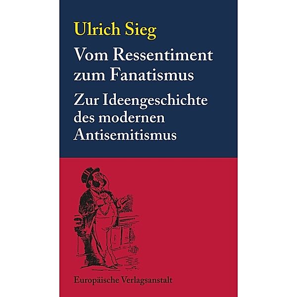 Vom Ressentiment zum Fanatismus, Ulrich Sieg