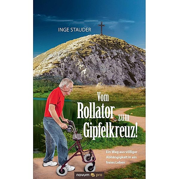 Vom Rollator zum Gipfelkreuz!, Inge Stauder