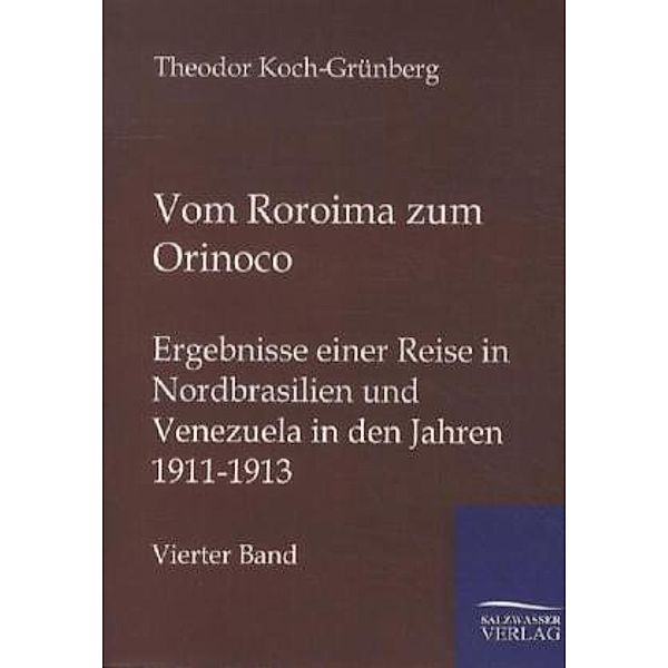 Vom Roroima zum Orinoco.Bd.4, Theodor Koch-Grünberg