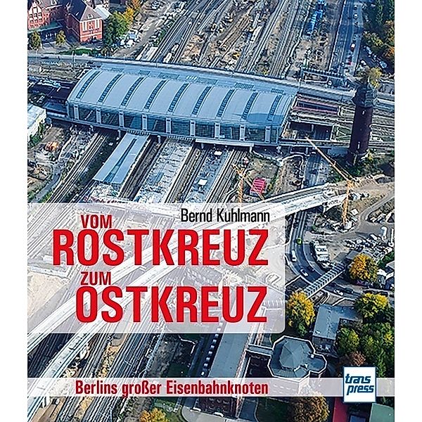 Vom Rostkreuz zum Ostkreuz, Bernd Kuhlmann